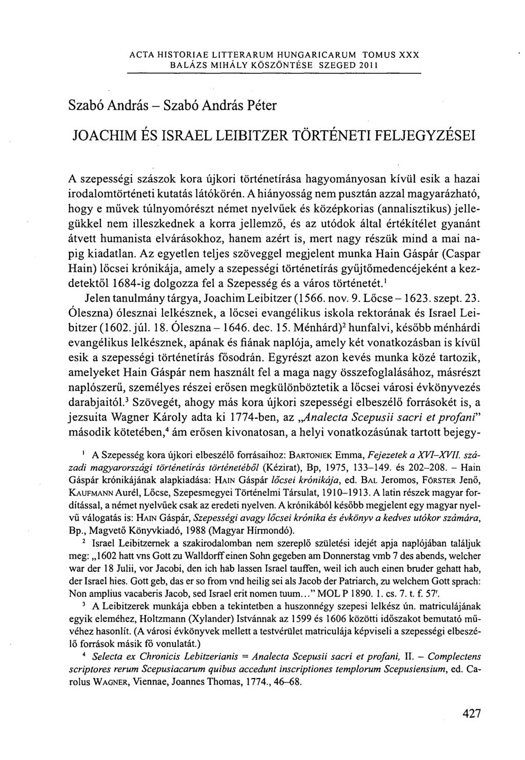 ACTA HISTORIAE LITTERARUM HUNGARICARUM TOMUS XXX BALÁZS MIHÁLY KÖSZÖNTÉSE SZEGED 2011 Szabó András Szabó András Péter JOACHIM ÉS ISRAEL LEIBITZER TÖRTÉNETI FELJEGYZÉSEI A szepességi szászok kora