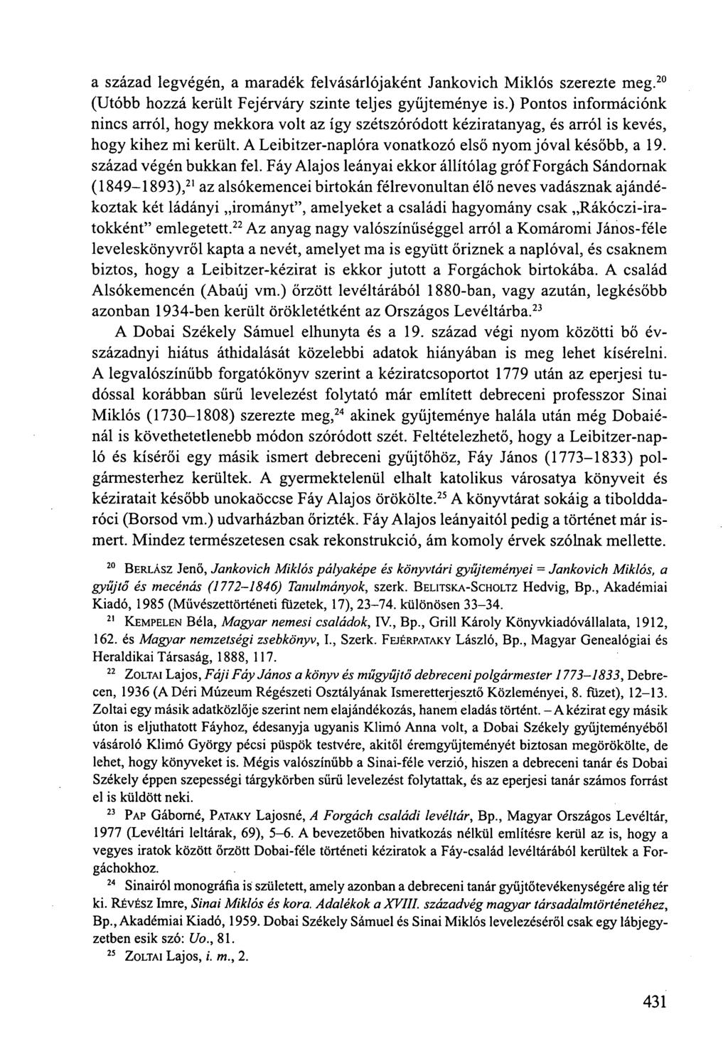 a század legvégén, a maradék felvásárlójaként Jankovich Miklós szerezte meg. 20 (Utóbb hozzá került Fejérváry szinte teljes gyűjteménye is.