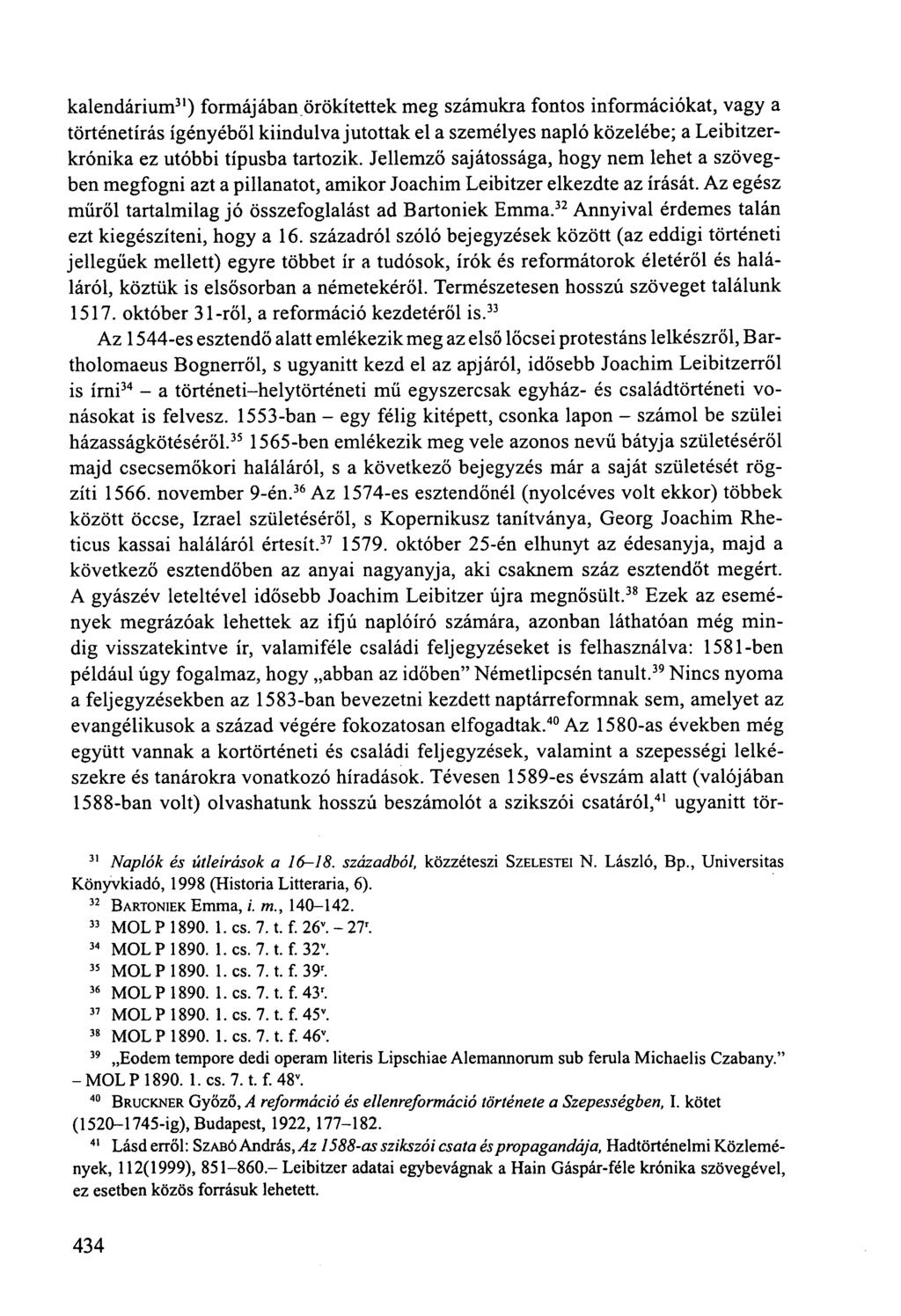 kalendárium31) formájában_örökítettek meg számukra fontos információkat, vagy a történetírás ígényéből kiindulva jutottak el a személyes napló közelébe; a Leibitzerkrónika ez utóbbi típusba tartozik.