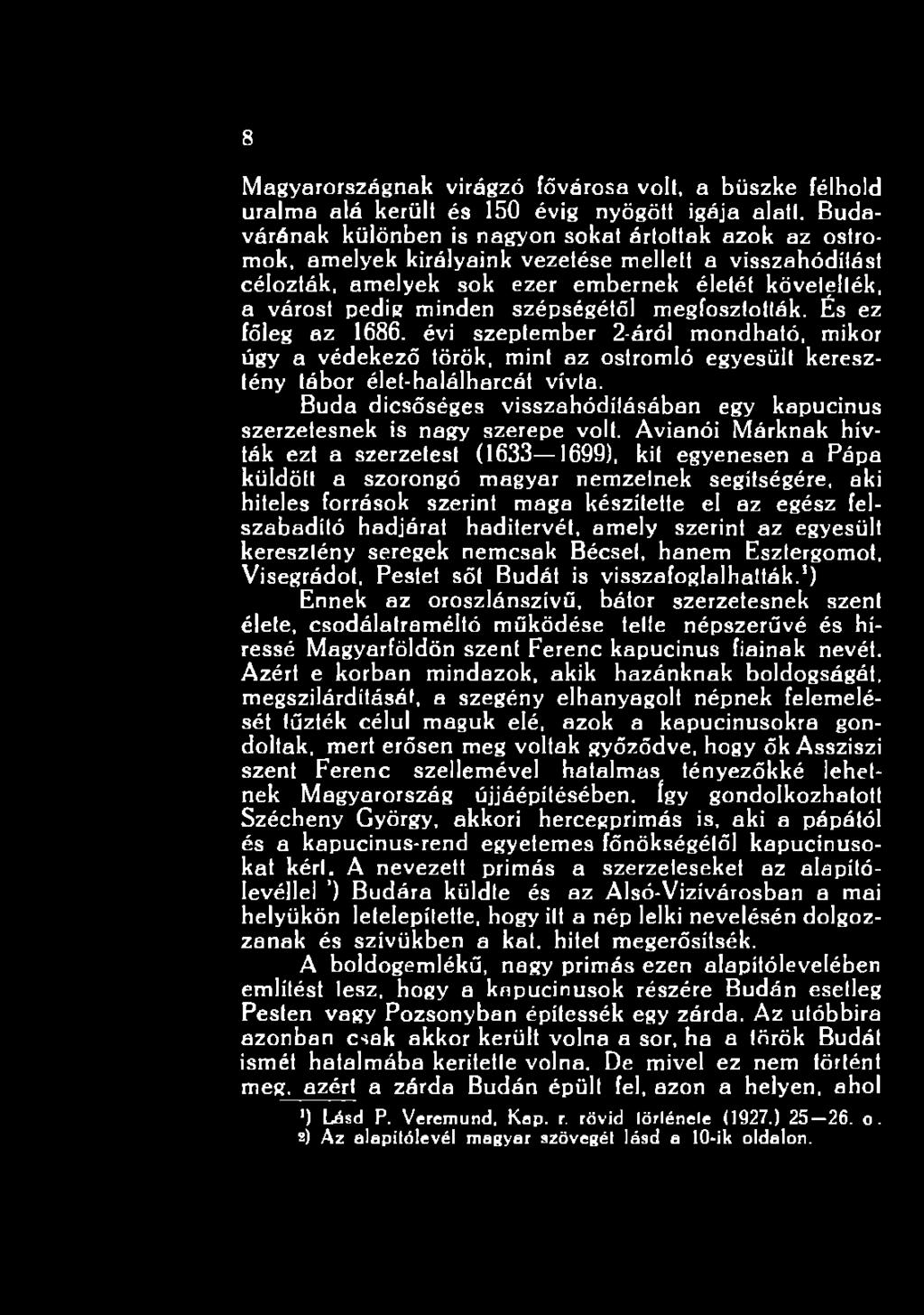 Avianói Márknak hívták ezt a szerzetest (1633 1699), kit egyenesen a Pápa küldött a szorongó magyar nemzetnek segítségére, aki hiteles források szerint maga készítette el az egész felszabadító