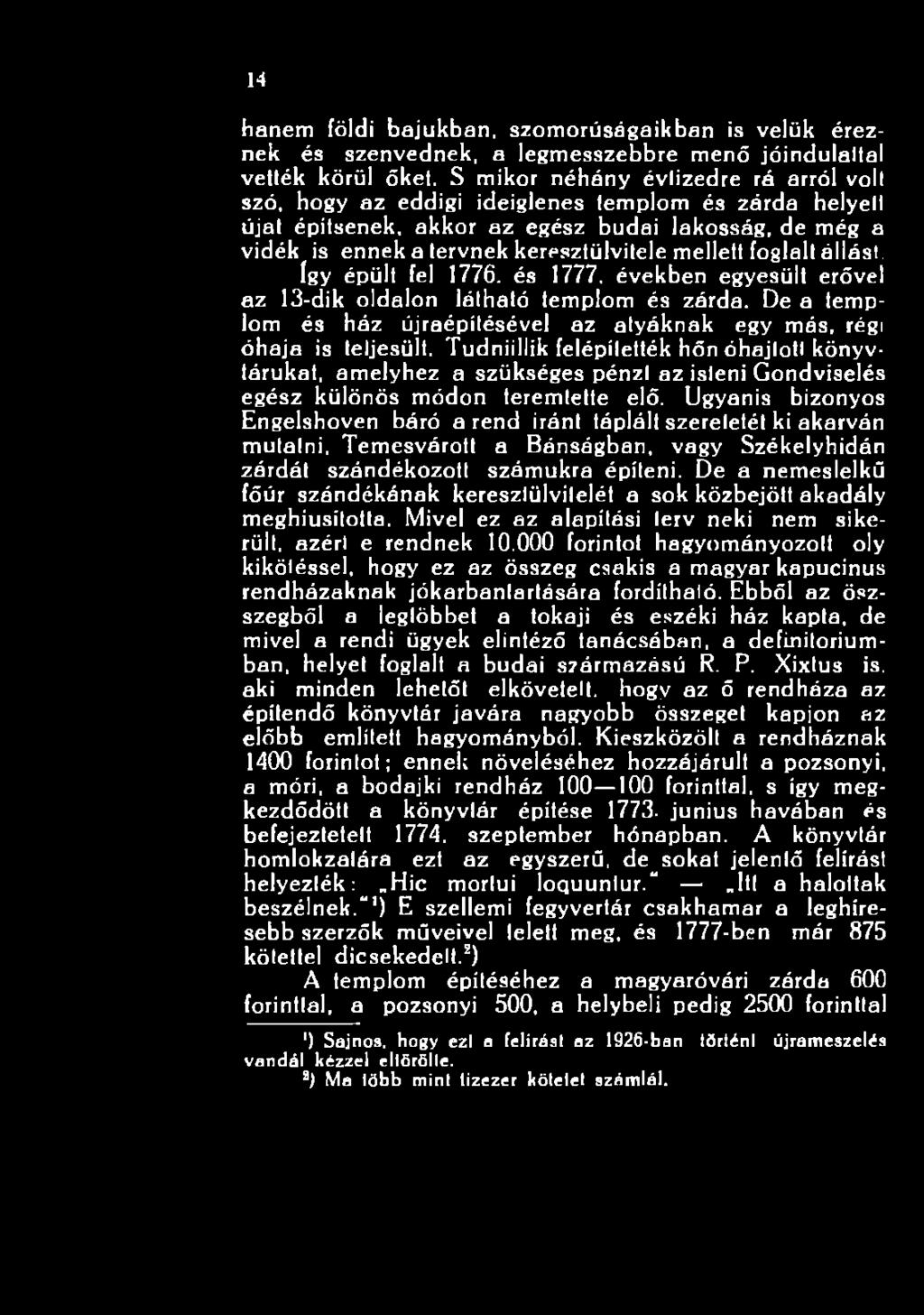 Ugyanis bizonyos Engelshoven báró a rend iránt táplált szeretetét ki akarván mutatni. Temesvárott a Bánságban, vagy Székelyhidán zárdát szándékozott számukra építeni.