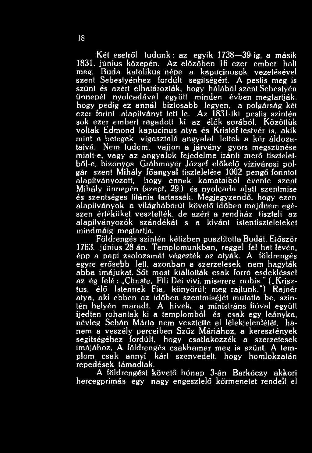 Nem tudom, vájjon a járvány gyors megszűnése miatt-e, vagy az angyalok fejedelme iránti merő tiszteletből-e, bizonyos Grábmayer József előkelő vízivárosi polgár szent Mihály főangyal tiszteletére