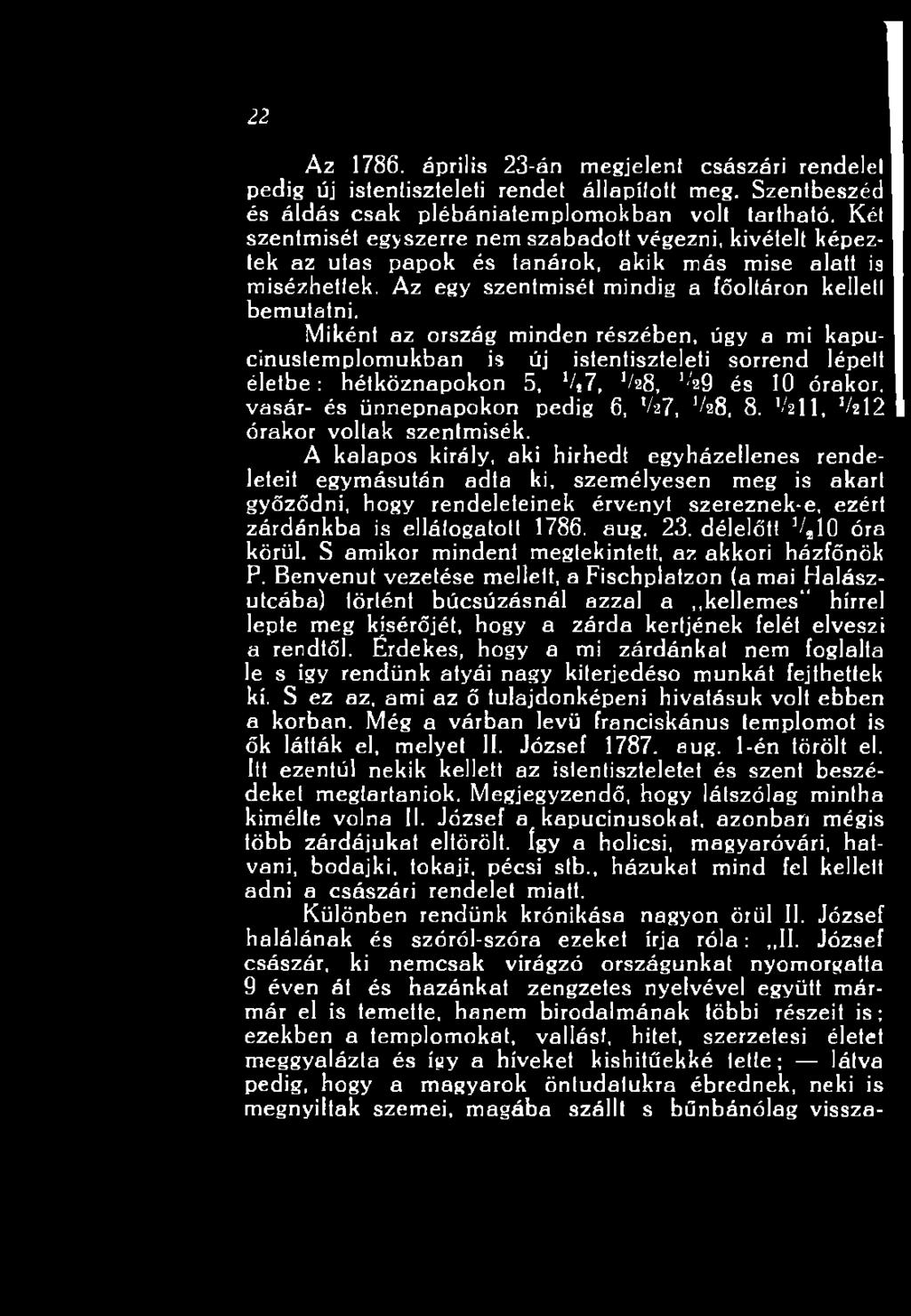 A kalapos király, aki hírhedt egyházellenes rendeleteit egymásután adta ki, személyesen meg is akart győződni, hogy rendeleteinek érvényt szereznek-e, ezért zárdánkba is ellátogatott 1786. aug. 23.