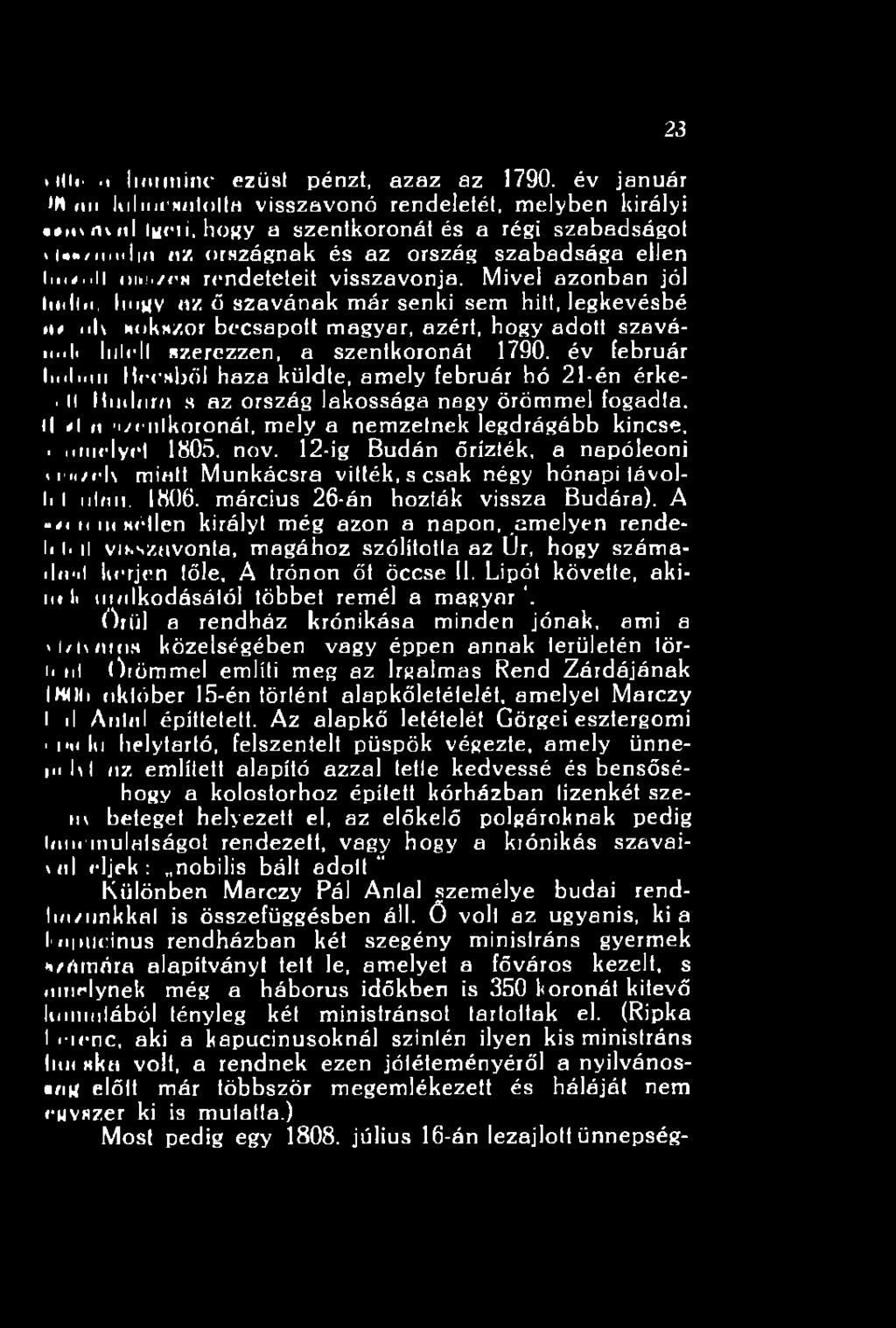 Mivel azonban jól Imiin, hogy az ö szavának már senki sem hitt, legkevésbé D# iiu sokszor becsapott magyar, azért, hogy adott szaván..1, liilclt szerezzen, a szentkoronát 1790. év február Im>1>.