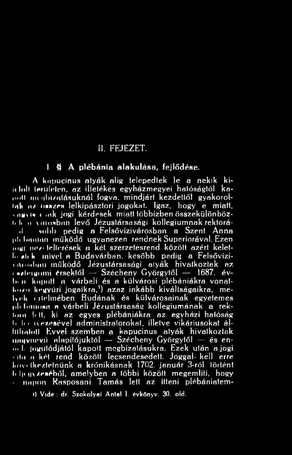 Ezen Iliül iiiv- lfllcrések a két szerzetesrend között azért keletid #l< k mivel a Budavárban, később pedig a Felsővíziviti.w.