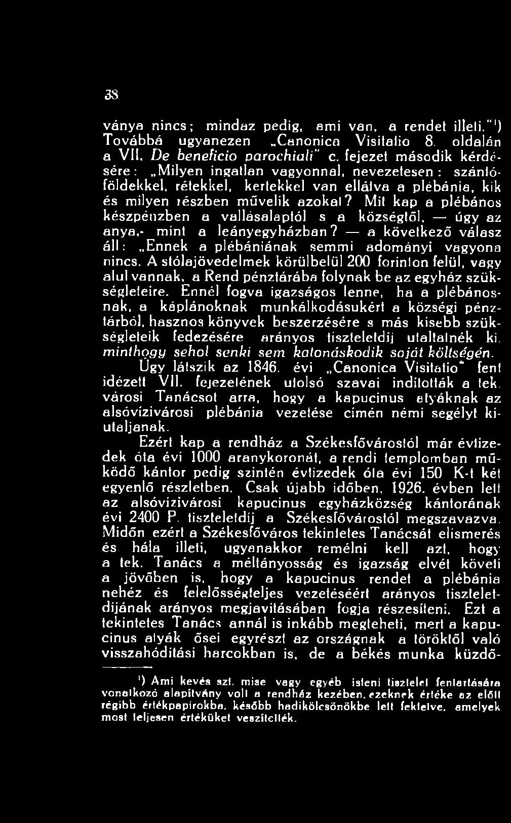 Ennél fogva igazságos lenne, ha a plébánosnak, a káplánoknak munkálkodásukért a községi pénztárból, hasznos könyvek beszerzésére s más kisebb szükségleteik fedezésére arányos tiszteletdíj utaltatnék