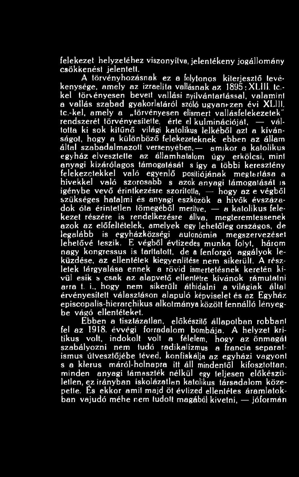 felekezetekkel való egyenlő posiliójának megtartása a hívekkel való szorosabb s azok anyagi támogatását is igénybe vevő érintkezésre szorította, hogy az e végből szükséges hatalmi és anyagi eszközök