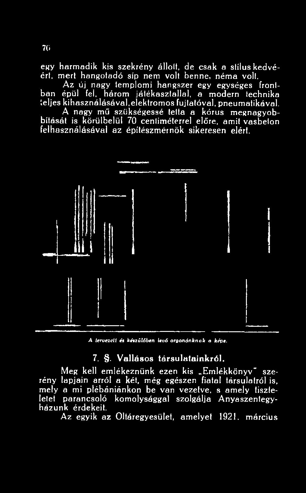 építészmérnök sikeresen elért. A tervezeti és készülőben levő o r g o n á n k n a k a képe. 7.. V a llá s o s tá r s u la ta in k r ó l.