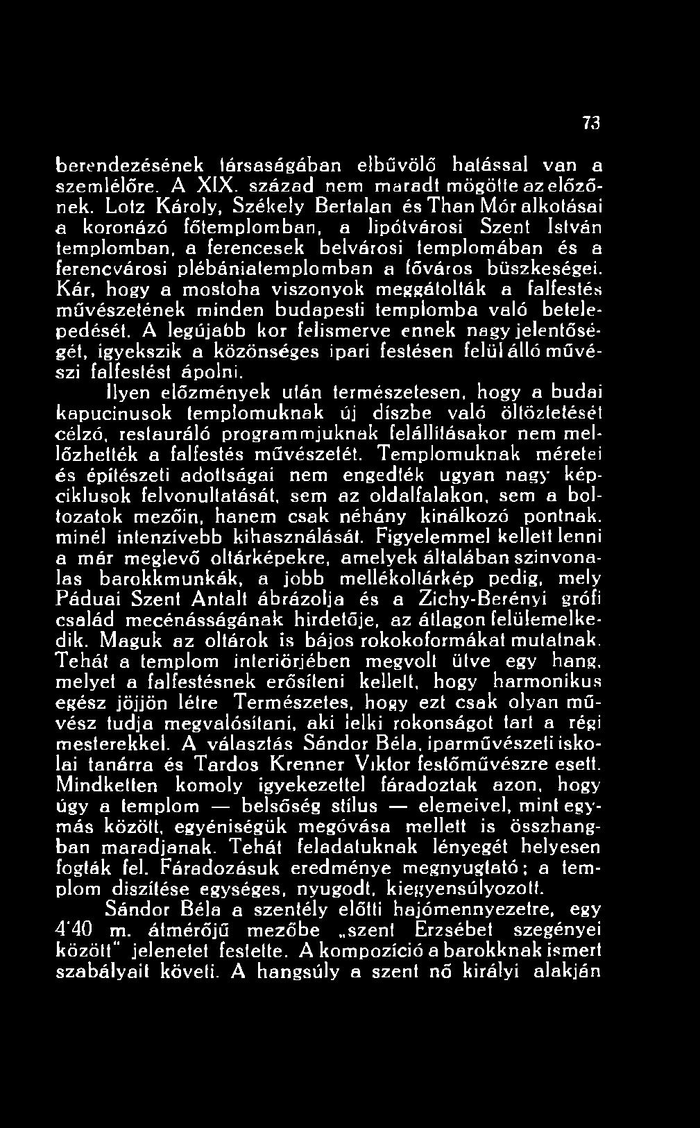 Ilyen előzmények után természetesen, hogy a budai kapucinusok templomuknak új díszbe való öltöztetését célzó, restauráló programmjuknak felállításakor nem mellőzhették a falfestés művészetét.