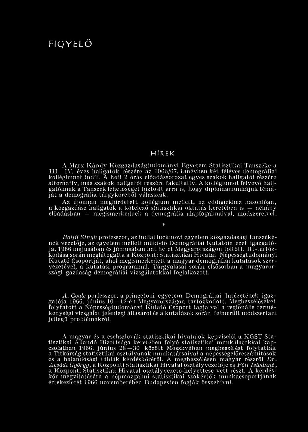 A kollégiumot felvevő hallgatóknak a Tanszék lehetőséget biztosít arra is, hogy diplom am unkájuk tém á já t a demográfia tárgyköréből válasszák.