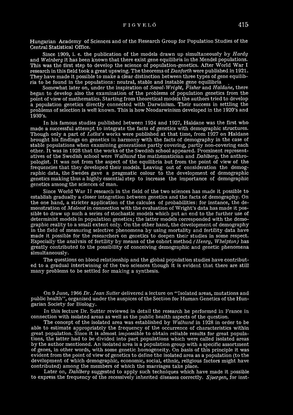 This was the first step to develop th e science of population-genetics. After W orld W ar I research in this field took a great upswing. The theorems of Danforth were published in 1921.