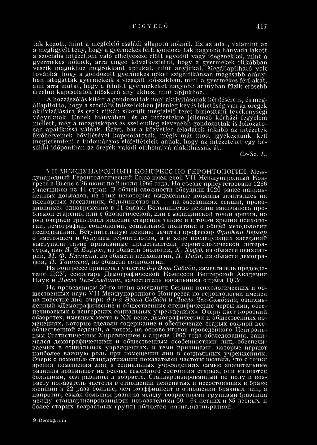 nőknek, arra enged következtetni, hogy a gyermekek ritkábban veszik magukhoz m egrokkant apjukat, m int anyjukat.