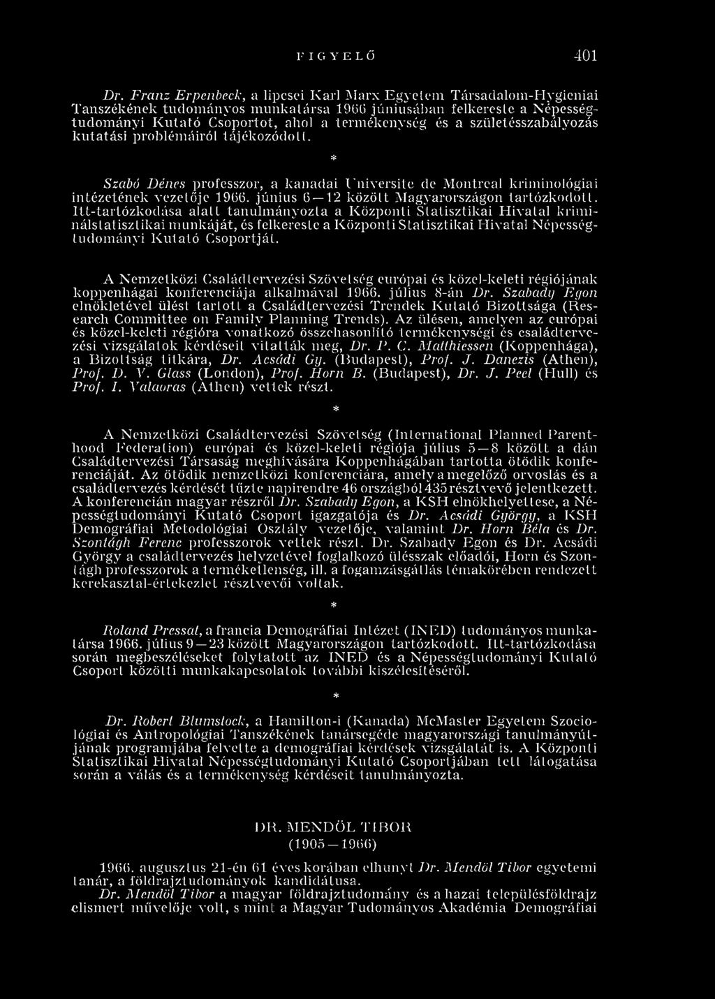 születésszabályozás kutatási problémáiról tájékozódott. Szabó Dénes professzor, a kanadai Universito de M ontreal kriminológiai intézetének vezetője 1966.