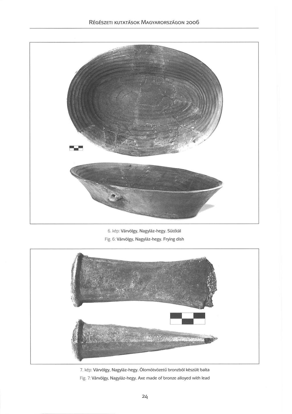 6. kép: Várvölgy Nagyláz-hegy. Sütőtál Fig. 6: Várvölgy Nagyláz- hegy. Frying dish 7.