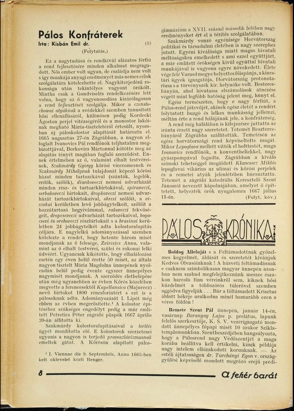 Pálos Konfráterek Irta: Kisbán Emil dr. (5) (Folytatás.) Ez a nagytudású és rendkívül alázatos férfiú a rend fejlesztésére minden alkalmat megragadott.