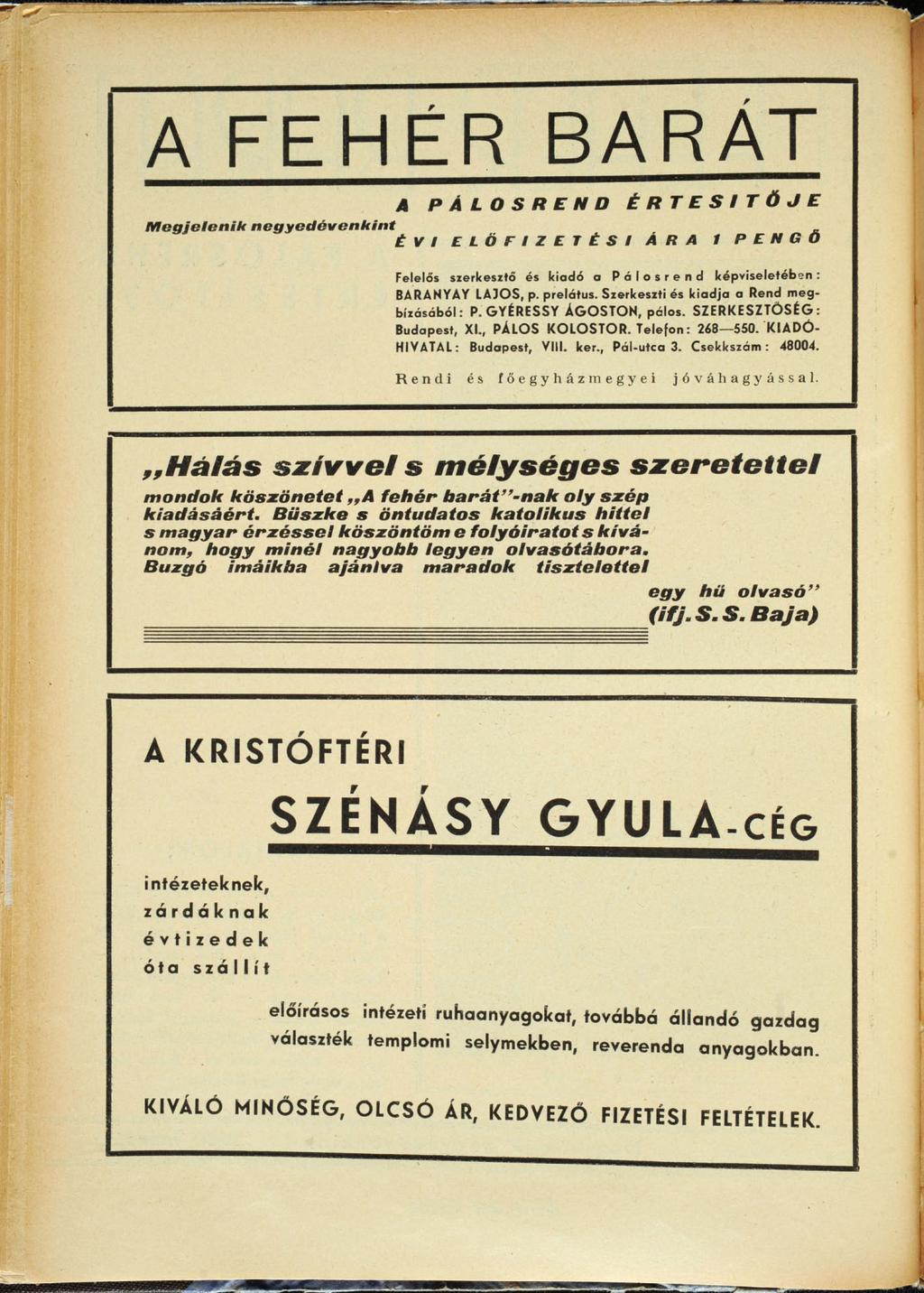 A FEHÉR BARÁT A PÁLOSREND ÉRTESÍTŐJE Megjelenik negyedévenként ÉVI ELŐFIZETÉSI ÁRA 1 PENGŐ Felelős szerkesztő és kiadó a Pálosrend képviseletében: BARANYAY LAJOS, p. prelátus.