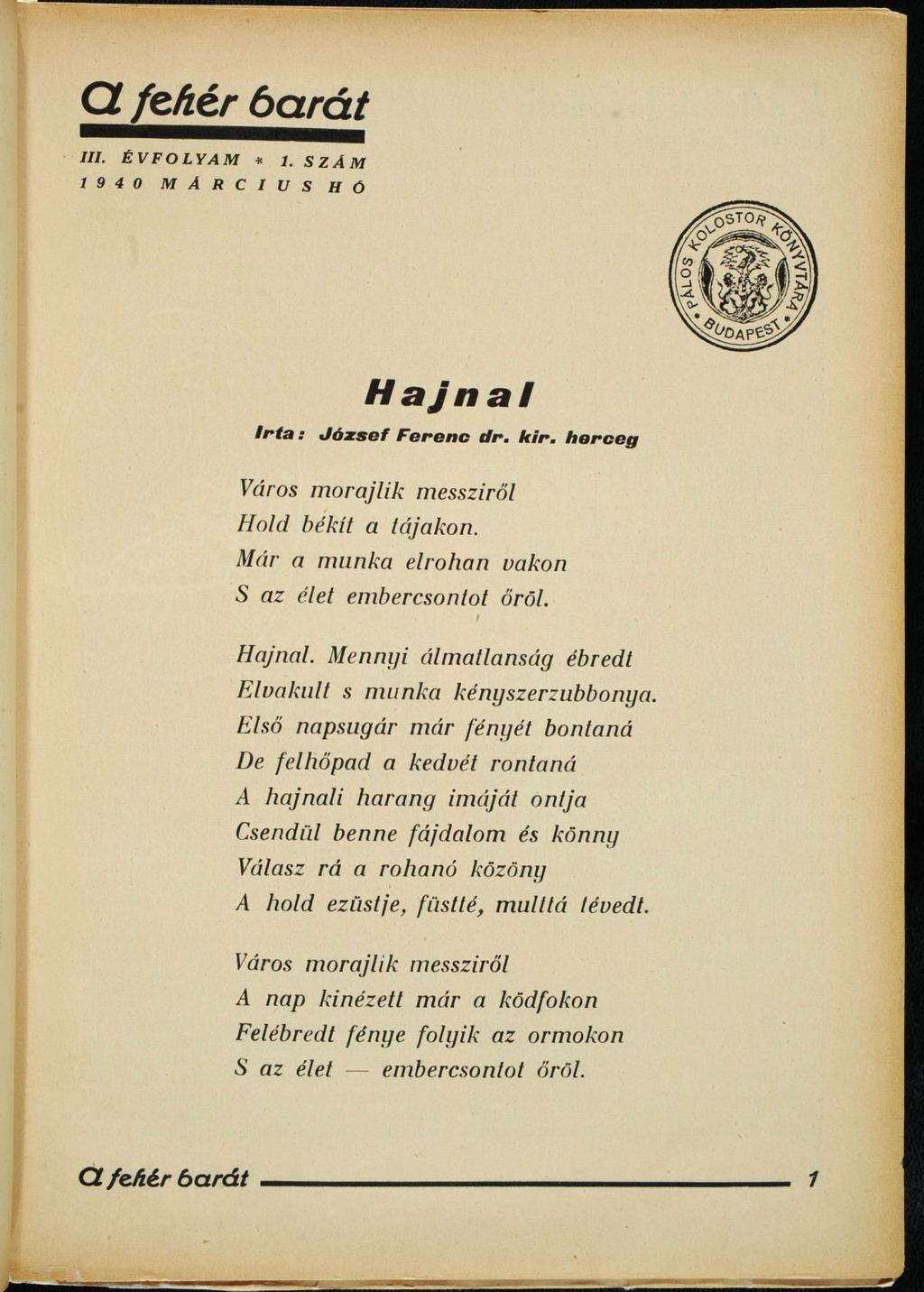 CL fehér barát III. ÉVFOLYAM * 1. SZÁM 1 9 4 0 M Á R C I U S HÓ Hajnal Irta: József Ferenc űr. klr. herceg Város morajlik messziről Hold békít a tájakon.