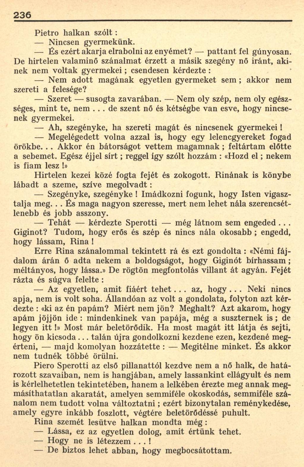 236 Pietro halkan szólt: Nincsen gyermekünk. És ezért akarja elrabolni az enyémet? pattant fel gúnyosan.
