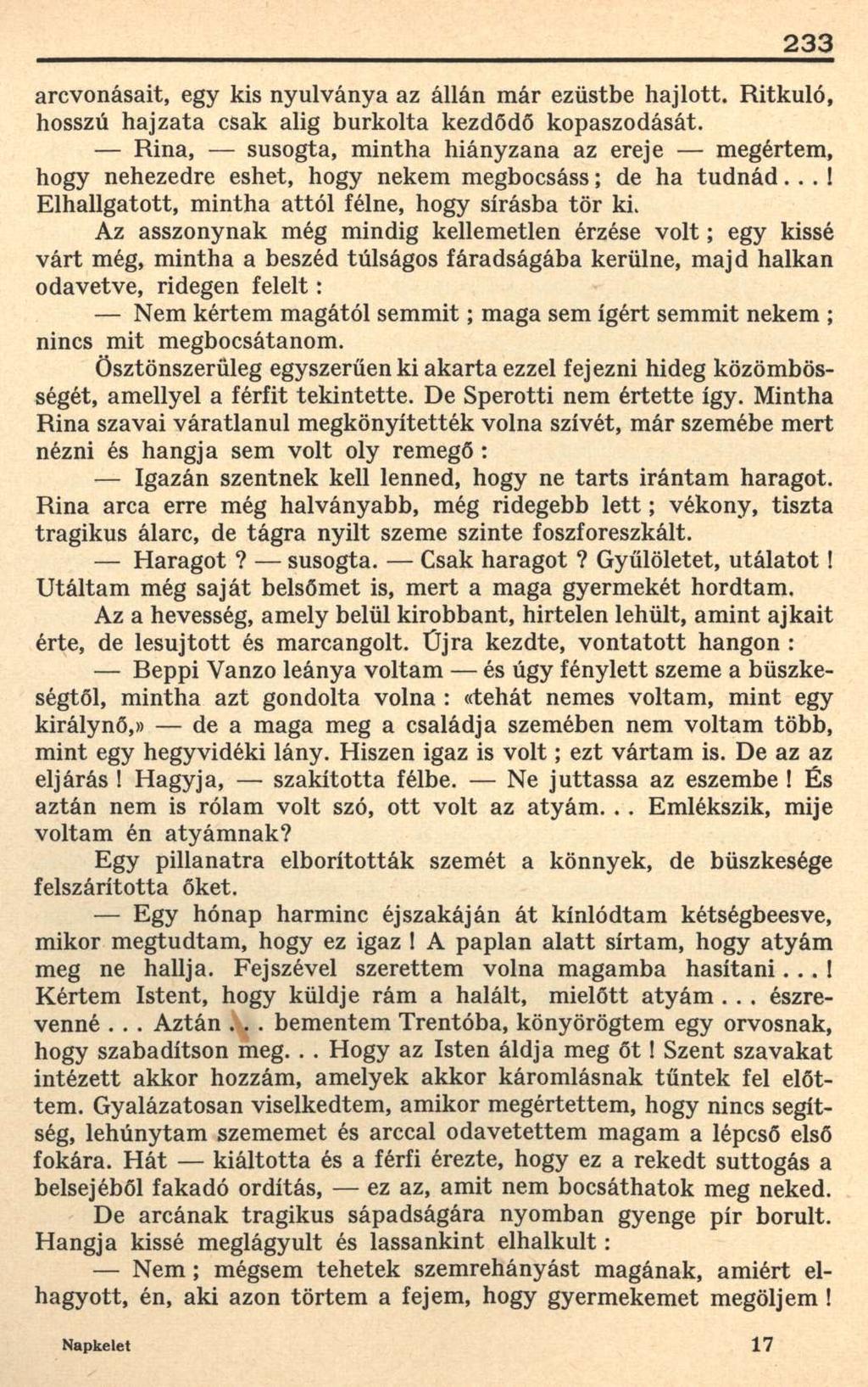 233 arcvonásait, egy kis nyulványa az állán már ezüstbe hajlott. Ritkuló, hosszú hajzata csak alig burkolta kezdődő kopaszodását.