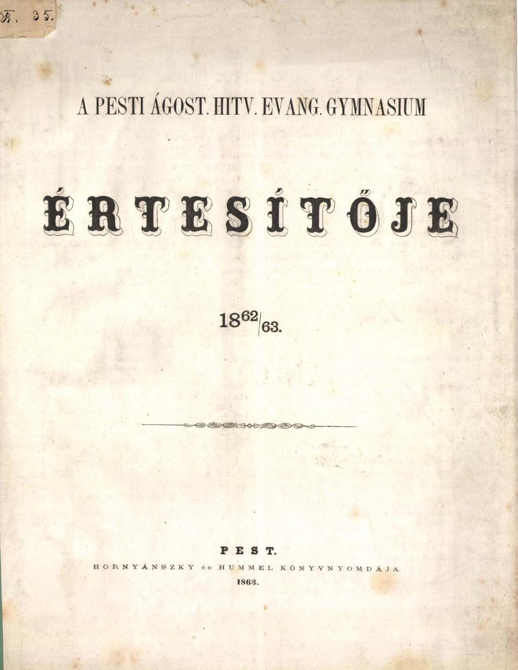 A PESTI ÁGOST. HITV. EYANG. GYMNASIUM I 1 8 62!63. P E S T.