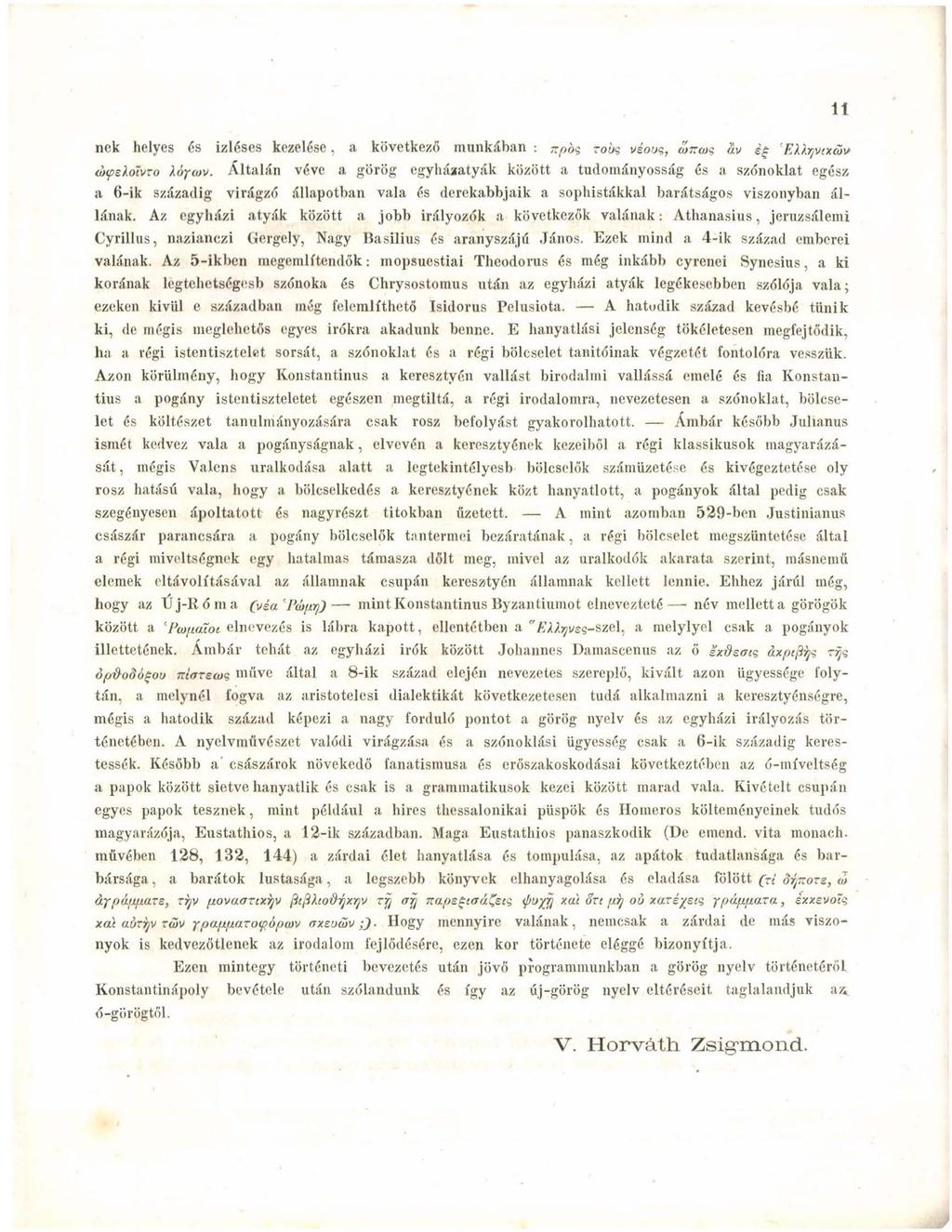 nek helyes és ízléses kezelése, a következő munkában : xpbq robs véous, a>7rco? av ég 'EMyvcxűv (ixpsxohto Áópojv.