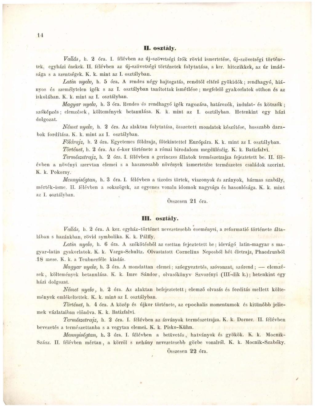 \ 14 11. osztály. Vallás, h. 2 óra. I. félévben az új-szövetségi írók rövid ismertetése, új-szövetségi történetek. egyházi énekek. II. félévben az új-szövetségi történetek folytatása, a kér.