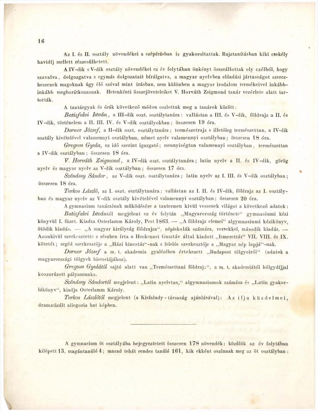 16 Az I. és II. osztály növendékei a szépírásban is gyakoroltattak. Rajztanításban kiki csekély havidíj mellett részesülhetett.