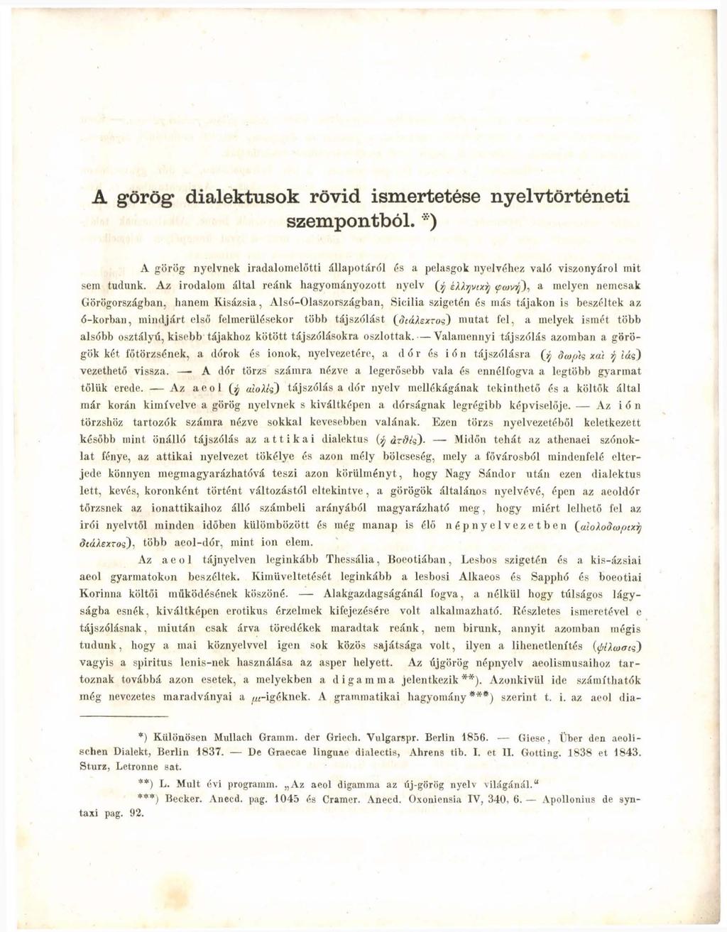 A görög* dialektusok rövid ismertetése nyelvtörténeti szempontból. *) A görög nyelvnek iradalomelőtti állapotáról és a pelasgok nyelvéhez való viszonyáról mit sem tudunk.