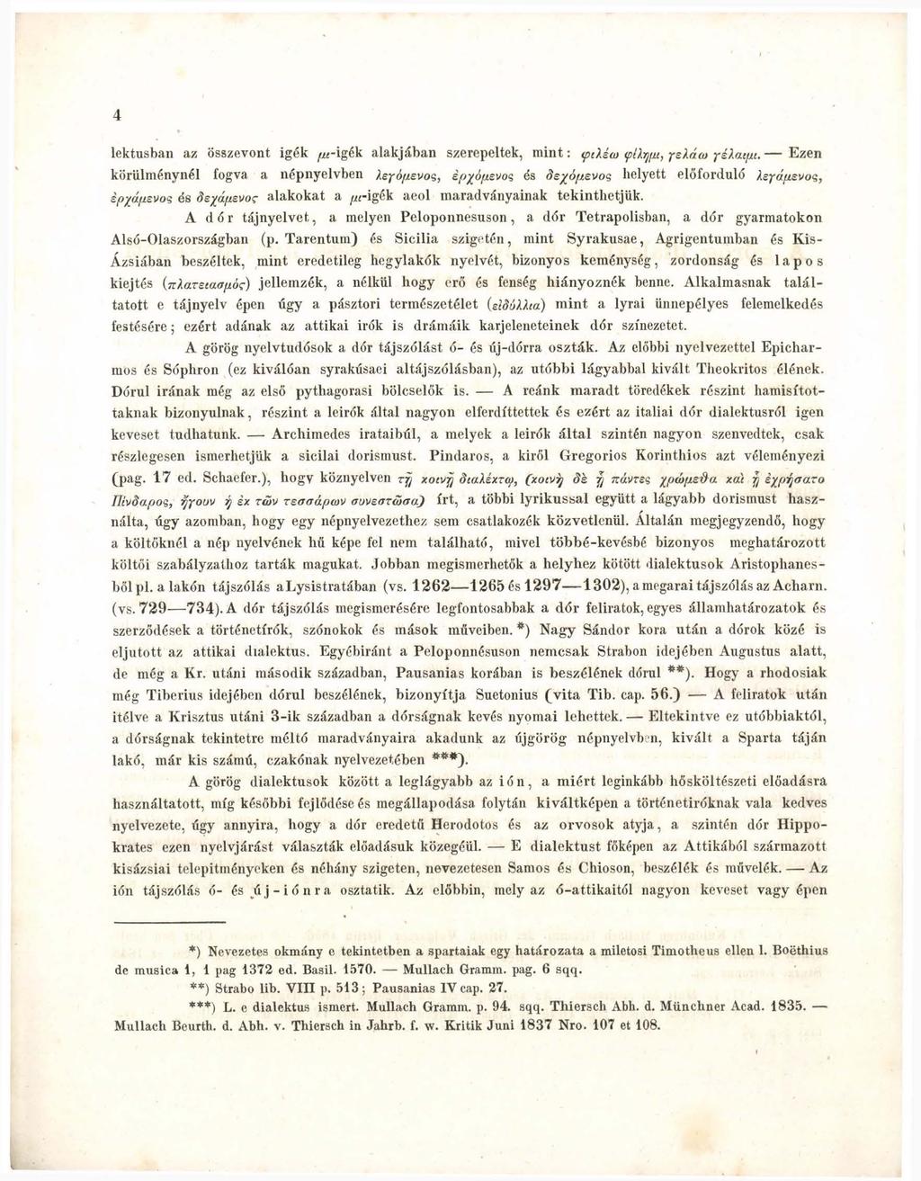 4 lektusban az összevont igék ^«-igék alakjában szerepeltek, mint: <piua) <pih}p.i, yelácu yé/íaipi. Ezen körülménynél fogva a népnyelvben Xeyopevos, ép^ópevos és helyett előforduló /.