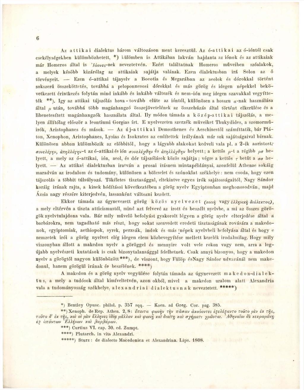 6 Az attikai dialektus három változáson ment keresztül.