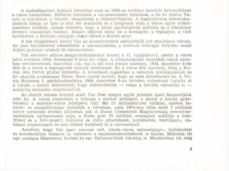 Az 1848 49-es szabadságharc időszakában Vác keleti határán vívta a Damjanich János tábornok és Füldváry Károly vezette honvédsereg a függetlenségi harc egyik legjelentősebb ütközetét.