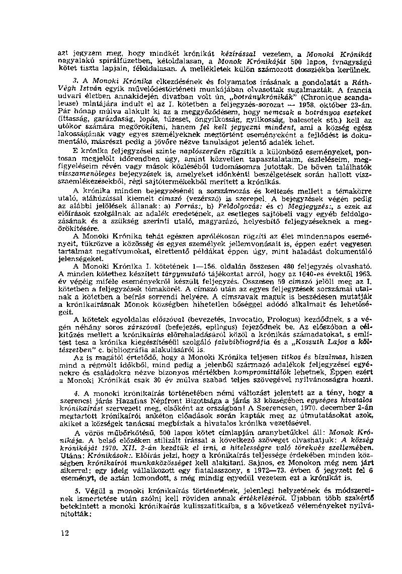 azt jegyzem meg, hogy mindkét krónikát kézírással vezetem, a Monoki Krónikát nagyalakú spirálfüzetben, kétoldalasan, a Monok Krónikáját 500 lapos, ívnagyságú kötet tiszta lapjain, féloldalasan.