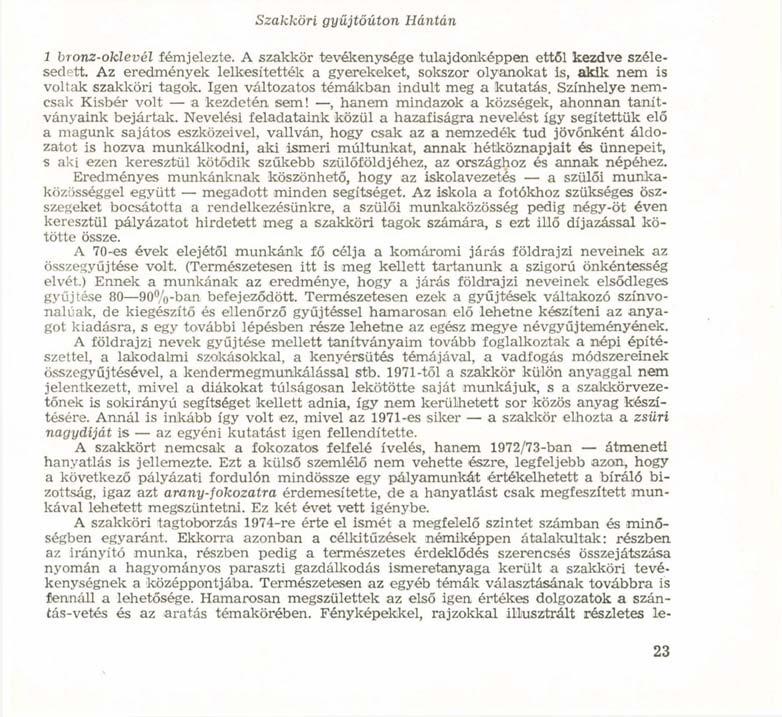 Szakköri gyűjtőúton Hantán 1 bronz-oklevél fémjelezte. A szakkör tevékenysége tulajdonképpen ettől kezdve szélesedett.