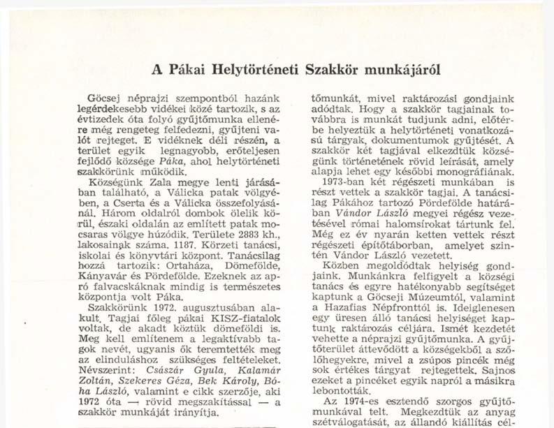 Tanácsilag hozzá tartozik: Ortaháza, Dömefölde, Kányavár és Pördefölde. Ezeknek az apró falvacskáknak mindig is természetes központja volt Páka. Szakkörünk 1972. augusztusában alakult.