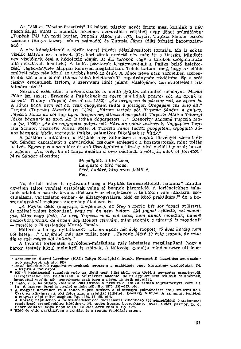 Az 1859-es Pásztor-összeírás 8 14 bátyai pásztor nevét őrizte meg, közülük a név hasonlósága miatt a mondák hőseinek azonosítása céljából négy jöhet számításba: Tuptsih Pál juh nyáj bujtár, Tuptsih