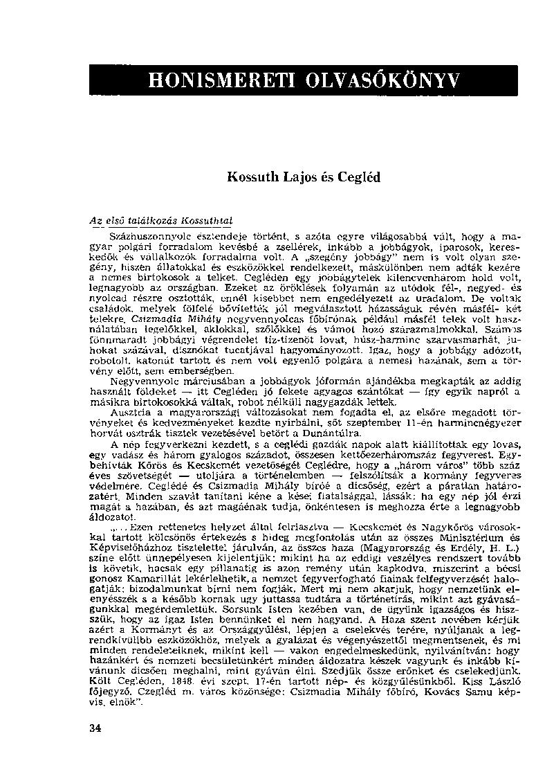 HONISMERETI OLVASÓKÖNYV Kossuth Lajos és Cegléd Az első találkozás Kossuthtal Százhuszonnyolc esztendeje történt, s azóta egyre világosabbá vált, hogy a magyar polgári forradalom kevésbé a zsellérek,