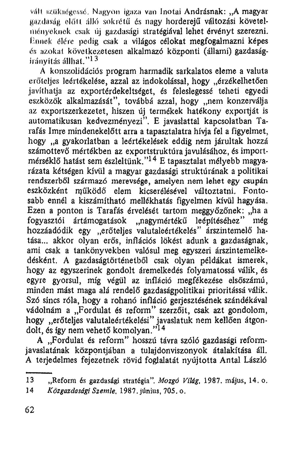 váll Nagyon igaza van Inotai Andrásnak: A magyar P*(JM h oldu álló sokrétű és nagy horderejű változási követelményeknek csak új gazdasági stratégiával lehet érvényt szerezni. Í.