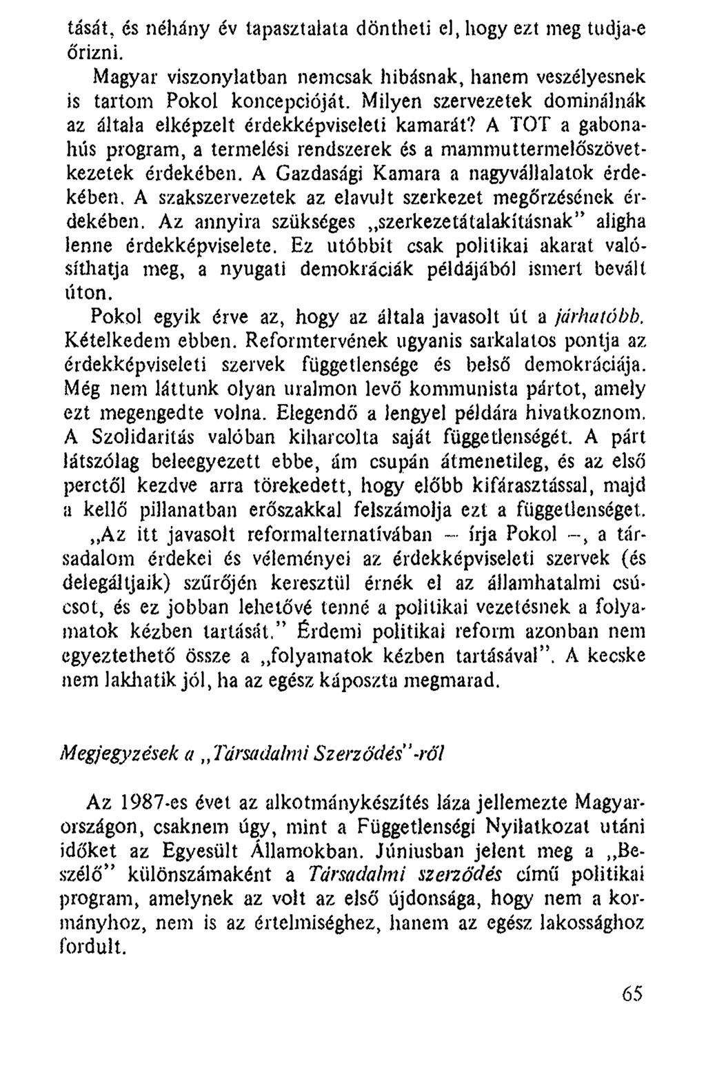 tását, és néhány év tapasztalata döntheti el, hogy ezt meg tudja-e őrizni. Magyar viszonylatban nemcsak hibásnak, hanem veszélyesnek is tartom Pokol koncepcióját.