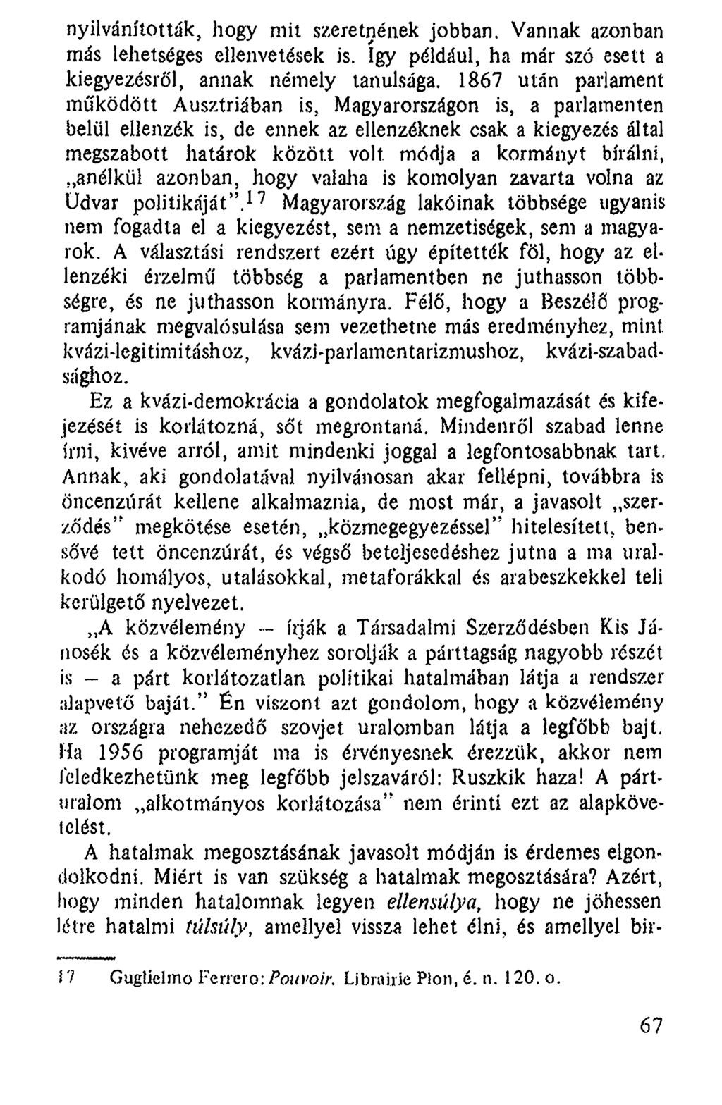 nyilvánították, hogy mit szeretnének jobban. Vannak azonban más lehetséges ellenvetések is. így például, ha már szó esett a kiegyezésről, annak némely tanulsága.