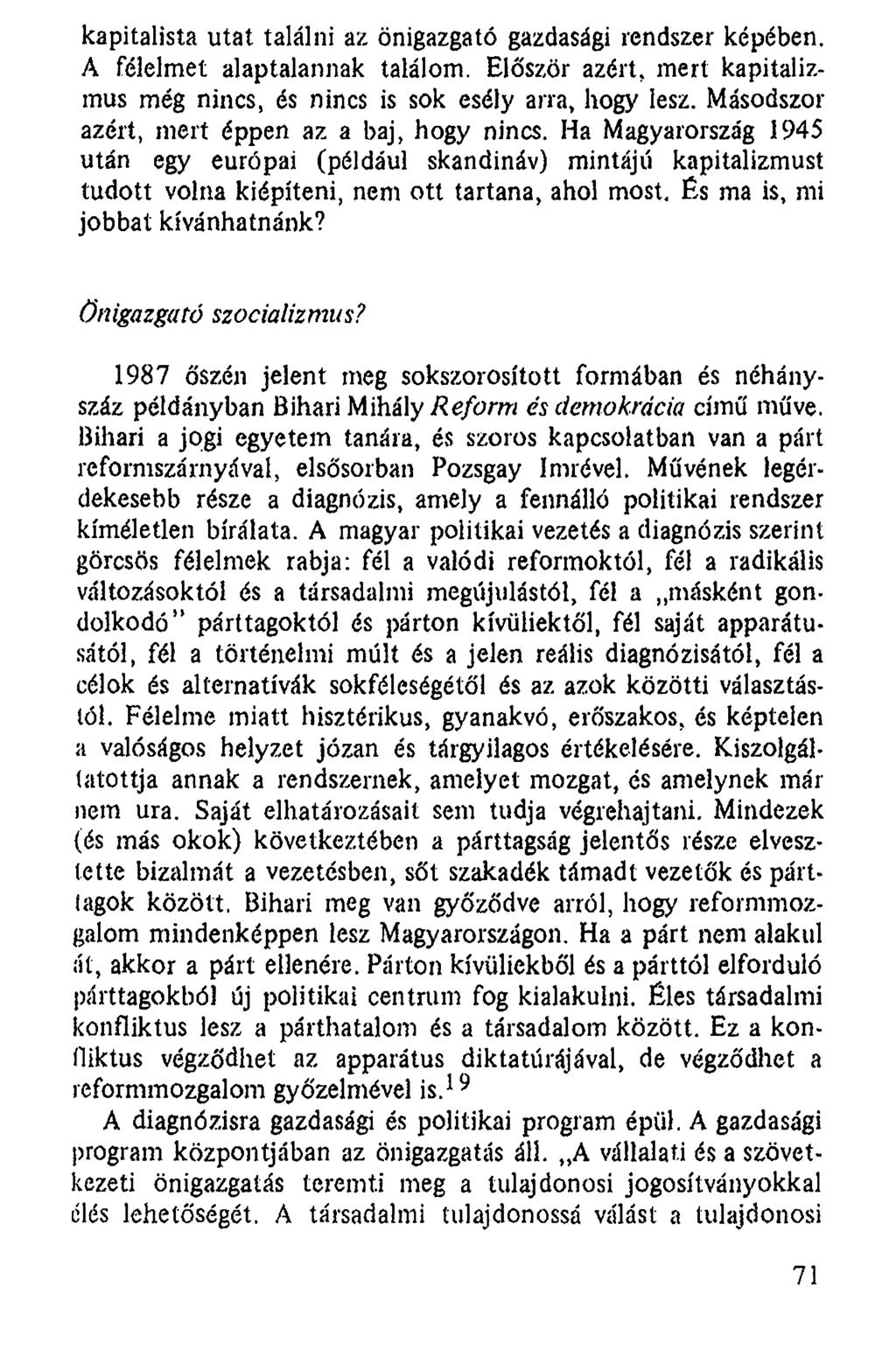 kapitalista utat találni az önigazgató gazdasági rendszer képében. A félelmet alaptalannak találom. Először azért, mert kapitalizmus még nincs, és nincs is sok esély arra, hogy lesz.