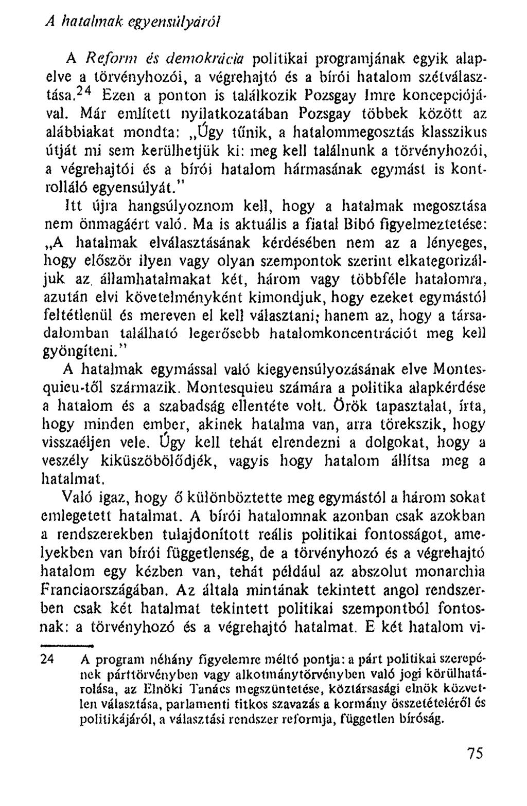 A hatalmak egyensúlyáról A Reform és demokrácia politikai programjának egyik alapelve a törvényhozói, a végrehajtó és a bírói hatalom szétválasztása.