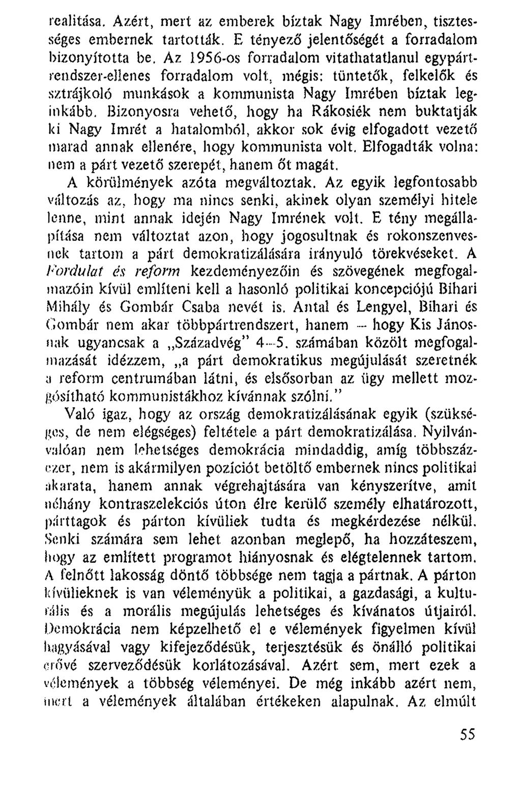 realitása. Azért, mert az emberek bíztak Nagy Imrében, tisztességes embernek tartották. E tényező jelentőségét a forradalom bizonyította be.