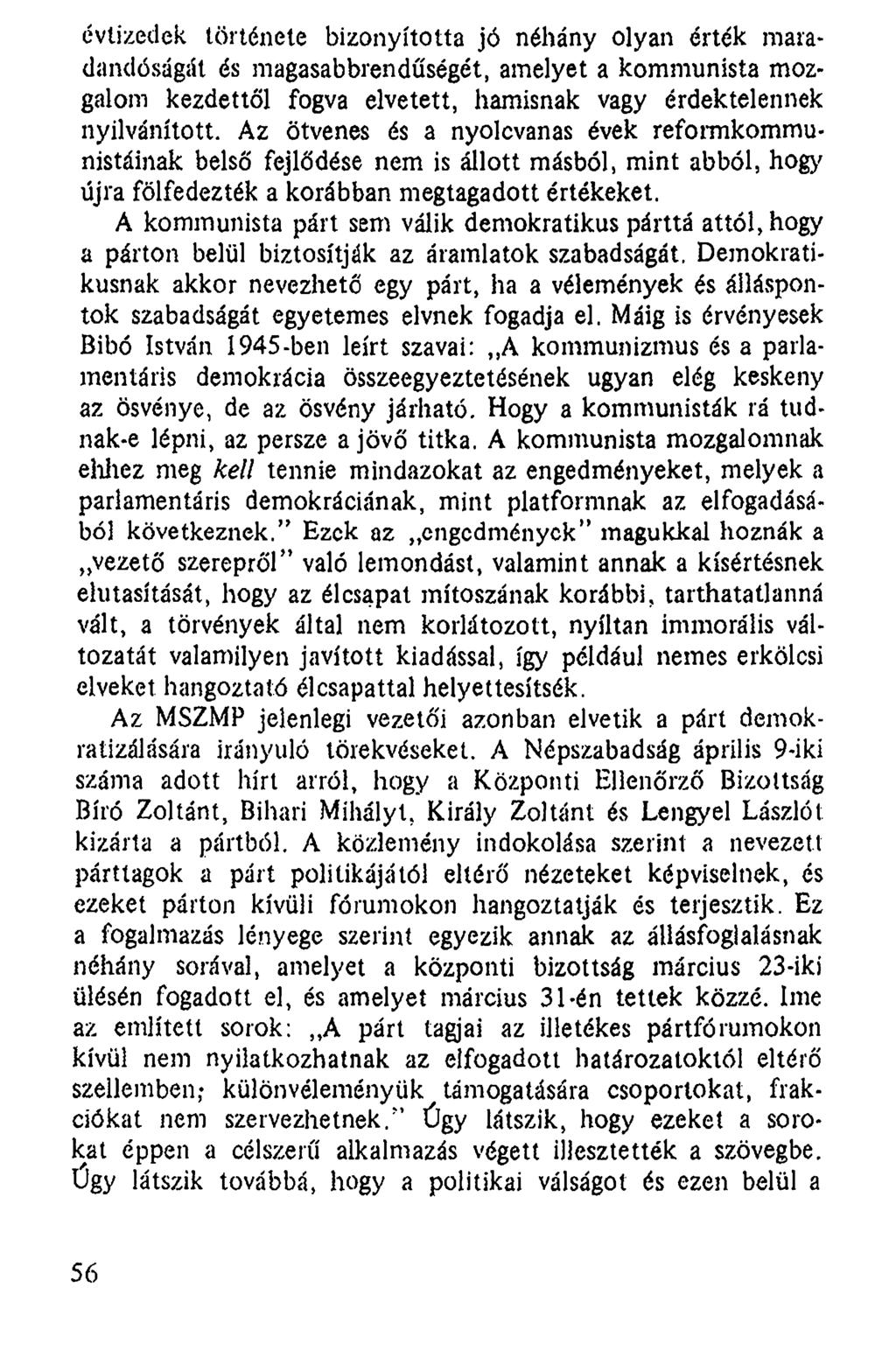 évtizedek története bizonyította jó néhány olyan érték maradandóságát és magasabbrendűségét, amelyet a kommunista mozgalom kezdettől fogva elvetett, hamisnak vagy érdektelennek nyilvánított.