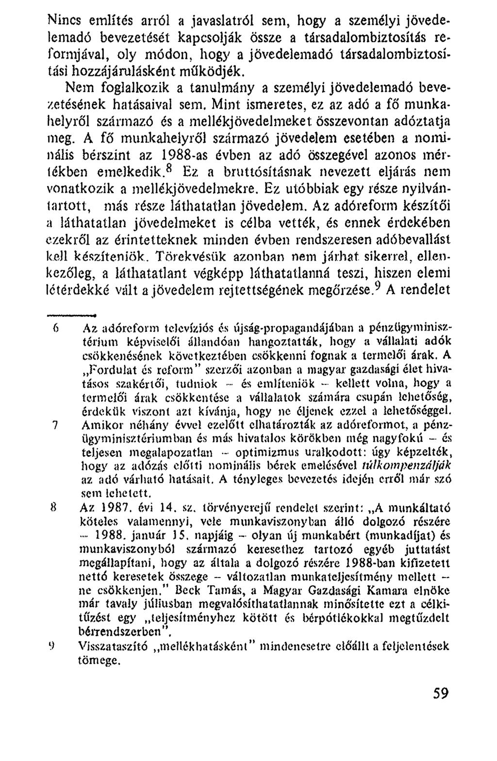 Nincs említés arról a javaslatról sem, hogy a személyi jövedelemadó bevezetését kapcsolják össze a társadalombiztosítás reformjával, oly módon, hogy a jövedelemadó társadalombiztosítási