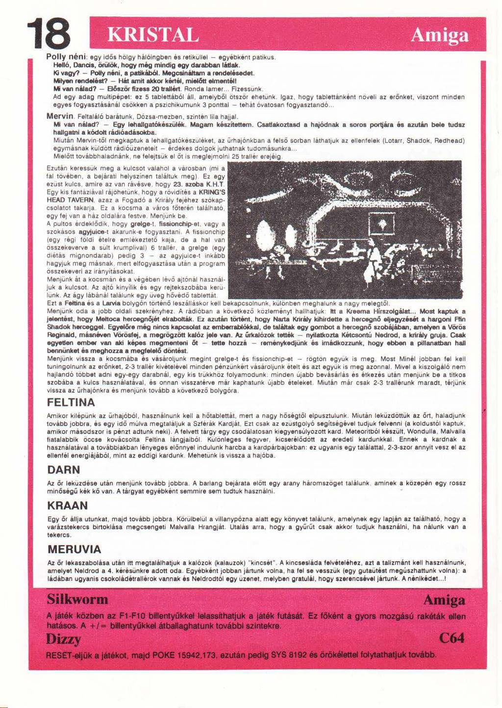 18 KRIST AL A~iga Polly néni: egy Idős hölgy hálóingben és retikullel - egyébként patikus. Helló, Oanc:ia, öriilök, hogy még mindig egy darabban láifak. Ki vagy? - Polly néni, a patikából.