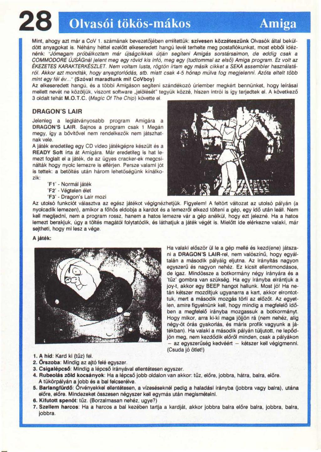 28 Olvasói tökös-mákos Amiga Mint, ahogy azt már a CoV 1. számának bevezetőjében említettük: szívesen közzéteszünk Olvasók által beküldött anyagokat is.