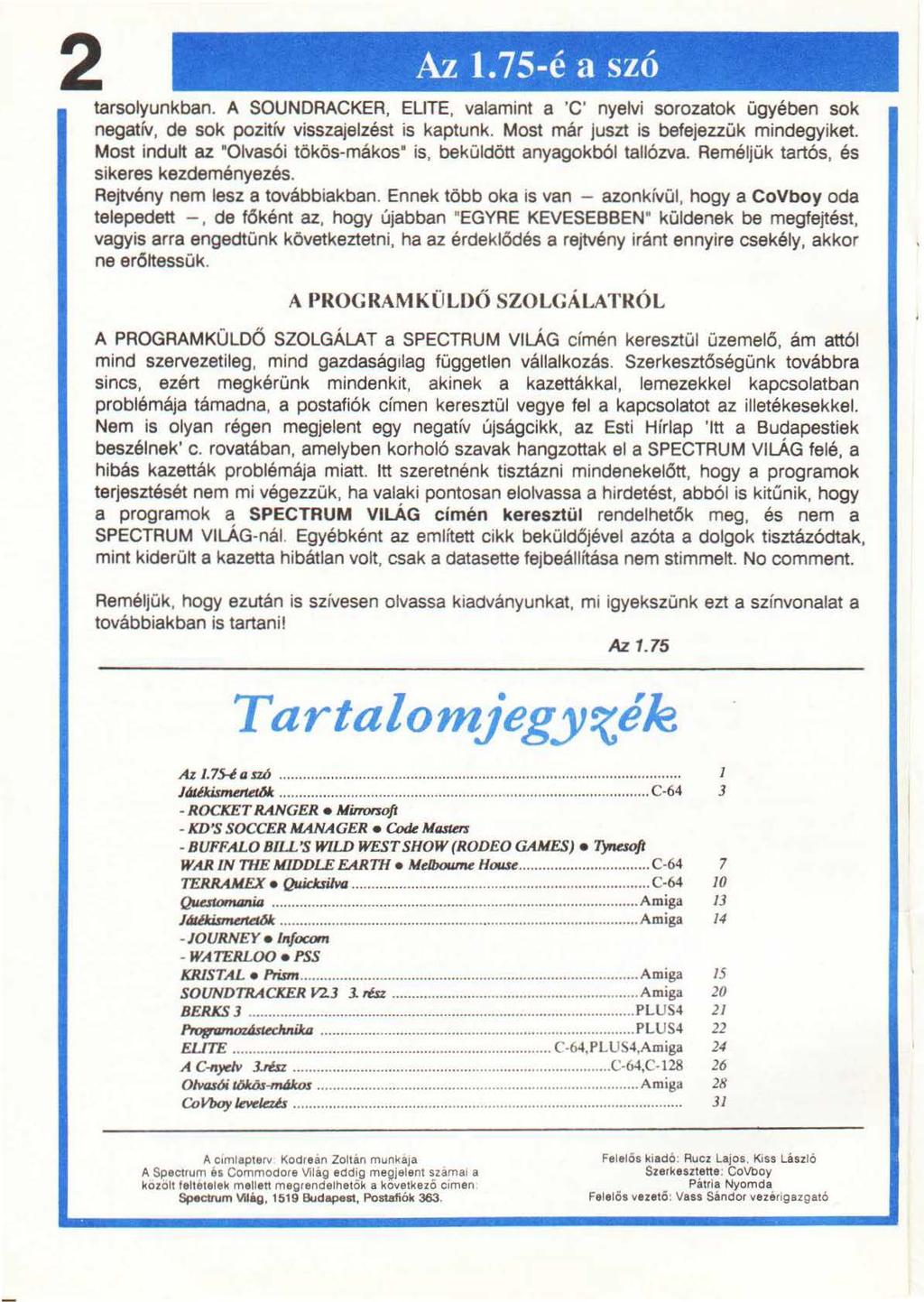 2 Az 1.75-é a szó tarsolyunkban. A SOUNDRACKER, ELITE, valamint a 'C' nyelvi sorozatok ügyében sok negatív, de sok pozitív visszajelzést is kaptunk. Most már juszt is befejezzük mindegyiket.