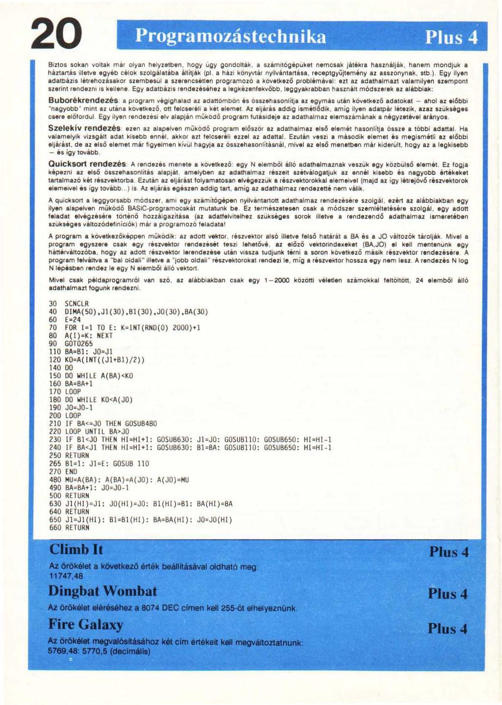 . 20 Programozástechnika Pius 4 Biztos sokan voltak már olyan helyzetben, hogy ugy gondolták, a számítógépüket nemcsak játékra használják, hanem mondjuk a háztartás Illetve egyéb célok szolgálatába