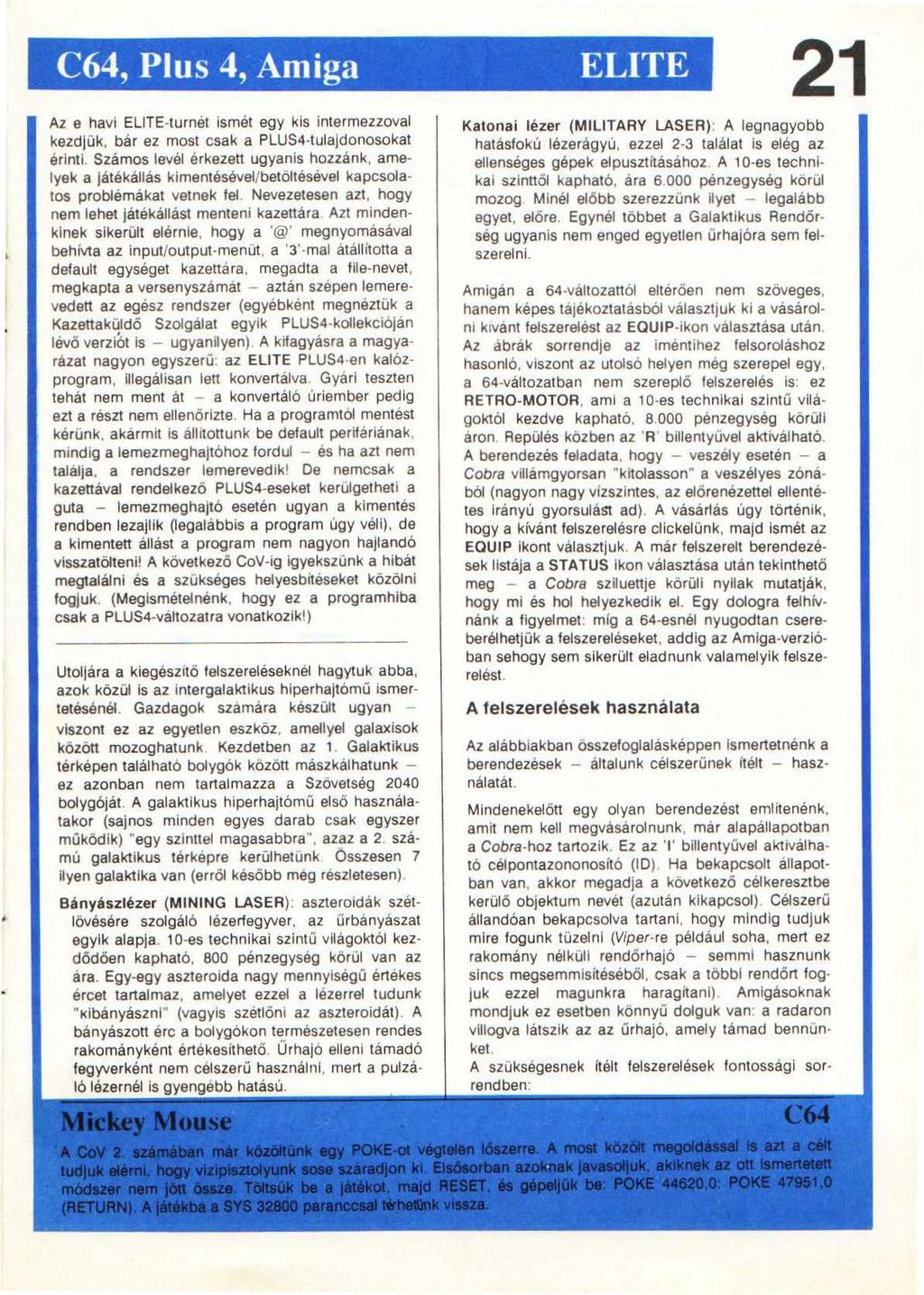 C64, Pius 4,' Amiga ELITE 21 Az e havi ELITE-turnét ismét egy kis intermezzoval kezdjük, bár ez most csak a PLUS4-tulajdonosokat érinti.