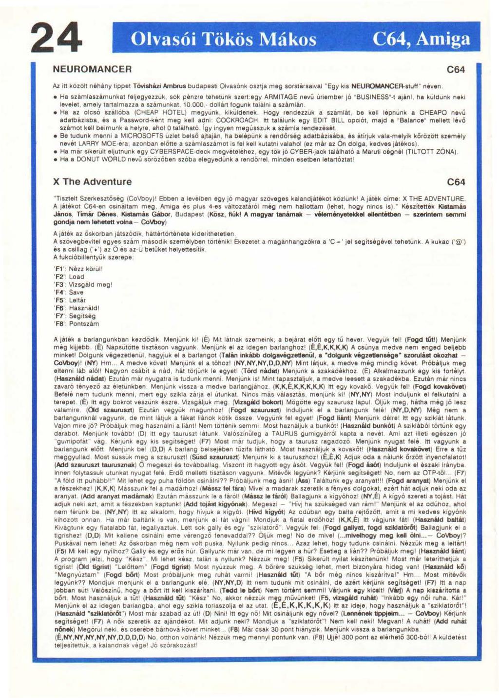 24 Olvasói Tökös Mákos C64, Amiga NEUROMANCER Az itt kozolt néhany tippet TÖYisházi Ambrus budapesti Olvasónk osztja meg sorstársaival "Egy kis NEUROMANCER-stuff" neven Ha azemlaszámunkat